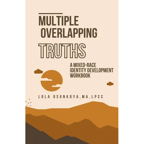 Multiple Overlapping Truths: A Mixed-Race Identity Development Workbook
