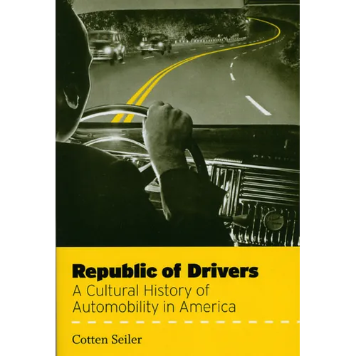 Republic of Drivers: A Cultural History of Automobility in America - Paperback