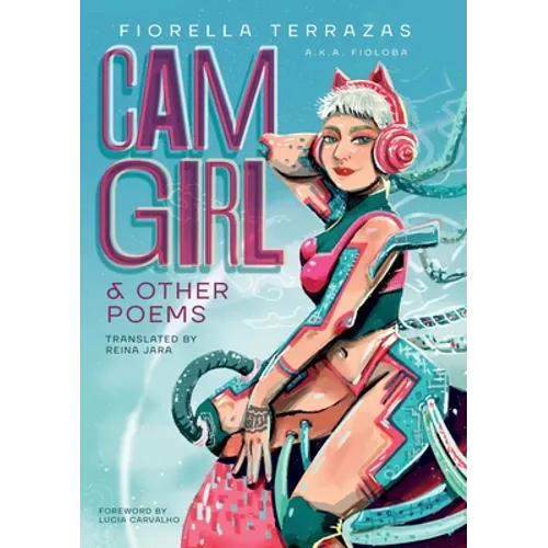 Cam Girl & Other Poems by Fiorella Terrazas Aka FioLoba
