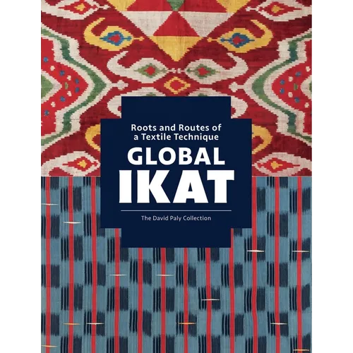 Global Ikat: Roots and Routes of a Textile Technique