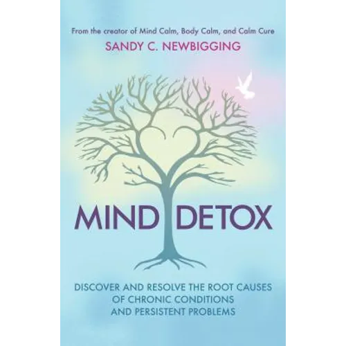 Mind Detox: Discover and Resolve the Root Causes of Chronic Conditions and Persistent Problems