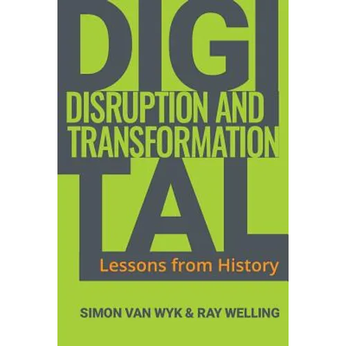 Digital Disruption and Transformation: Lessons from History