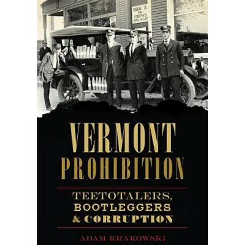 Vermont Prohibition: Teetotalers, Bootleggers & Corruption