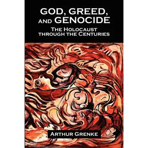 God, Greed, and Genocide: The Holocaust Through the Centuries