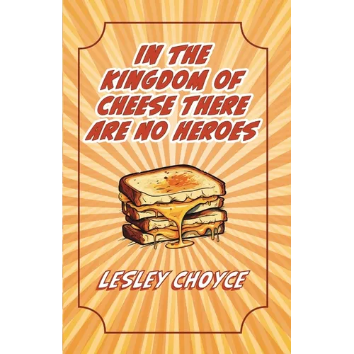 In The Kingdom of Cheese There Are No Heroes