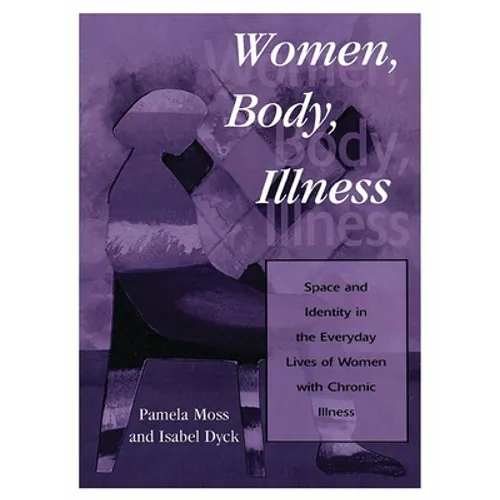 Women, Body, Illness: Space and Identity in the Everyday Lives of Women with Chronic Illness
