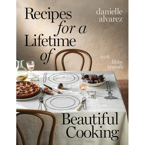 Recipes for a Lifetime of Beautiful Cooking