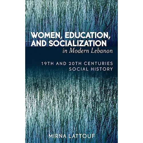 Women, Education, and Socialization in Modern Lebanon: 19th and 20th Centuries Social History