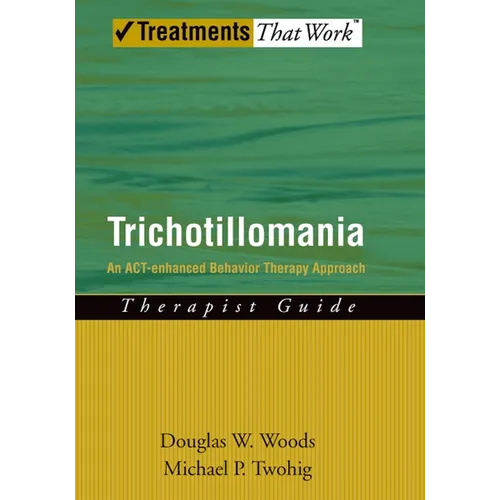 Trichotillomania: An Act-Enhanced Behavior Therapy Approach Therapist Guide