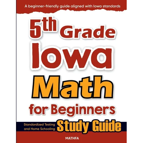 5th Grade Iowa Math for Beginners: Standardized Testing and Home Schooling Study Guide