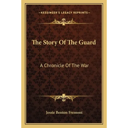 The Story Of The Guard: A Chronicle Of The War