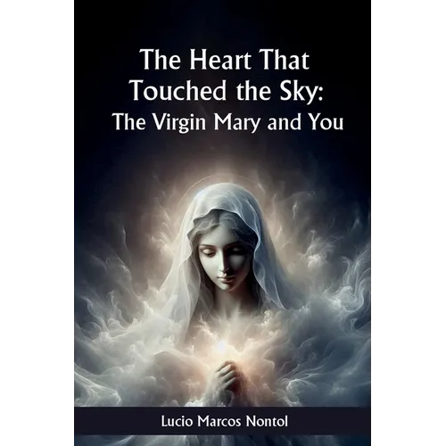 The heart that touched Heaven: The Virgin Mary and you