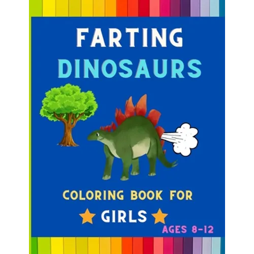 Farting dinosaurs coloring book for girls ages 8-12: Funny & hilarious collection of awesome dinosaurs: Coloring book for kids, toddlers, boys & girls