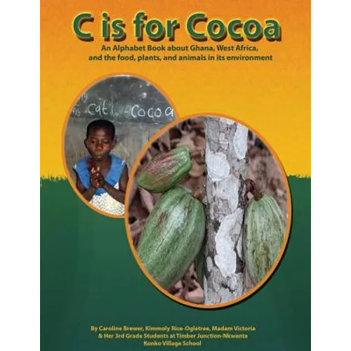 C is for Cocoa: An alphabet book about Ghana, West Africa, and the food, plants, and animals found in its environment