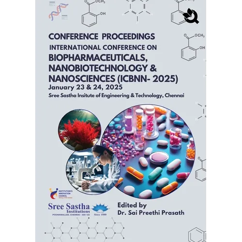 CONFERENCE PROCEEDINGS INTERNATIONAL CONFERENCE ON BIOPHARMACEUTICALS, NANOBIOTECHNOLOGY & NANOSCIENCES (ICBNN-2025) January 23 & 24,2025 Sree Sastha