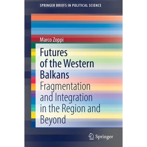 Futures of the Western Balkans: Fragmentation and Integration in the Region and Beyond