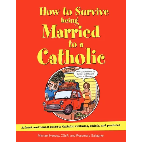 How to Survive Being Married to a Catholic: A Frank and Honest Guide to Catholic Attitudes, Beliefs, and Practices