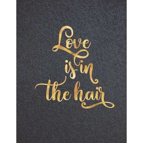 Love is in the Hair: Appointment Agenda Book Scheduling for Hairstylists, Beauty Salons Spas Hairdressers with Times and Half Hour Incremen