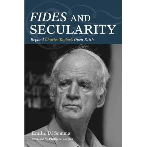 Fides and Secularity: Beyond Charles Taylor's Open Faith