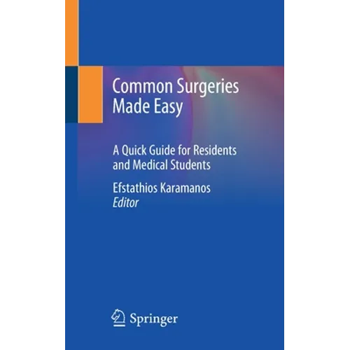 Common Surgeries Made Easy: A Quick Guide for Residents and Medical Students