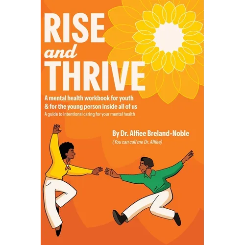 Rise and Thrive: A mental health workbook for youth & for the young person inside all of us