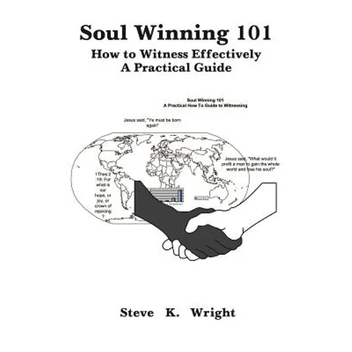 Soul Winning 101: How to Witness Effectively a Practical Guide