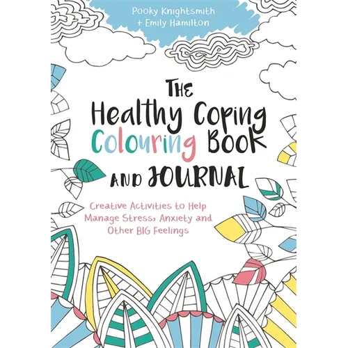 The Healthy Coping Colouring Book and Journal: Creative Activities to Help Manage Stress, Anxiety and Other Big Feelings