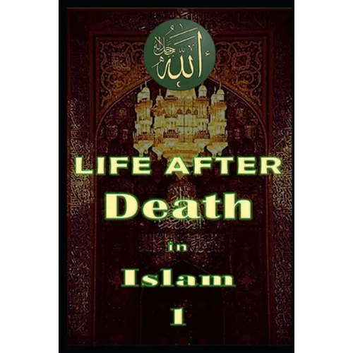 Life After Death in Islam Part 1: Afterlife