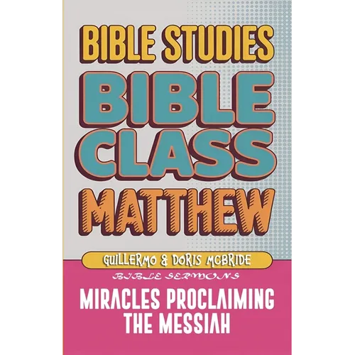 Matthew: Bible Class - Miracles Proclaming the Messiah