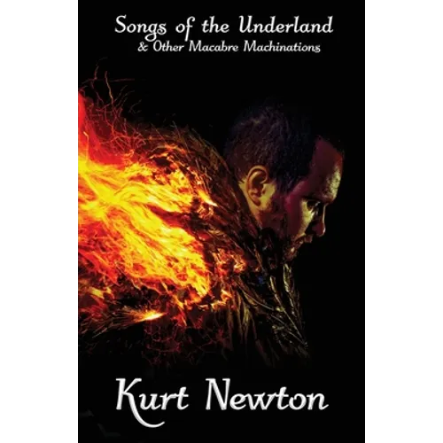 Songs of the Underland & Other Macabre Machinations