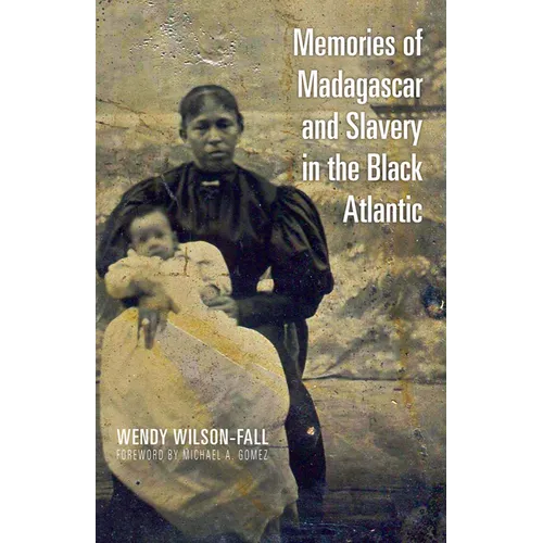 Memories of Madagascar and Slavery in the Black Atlantic