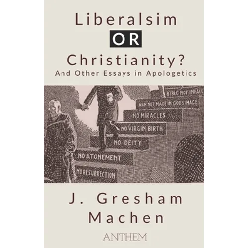 Liberalism OR Christianity? And Other Essays in Apologetics