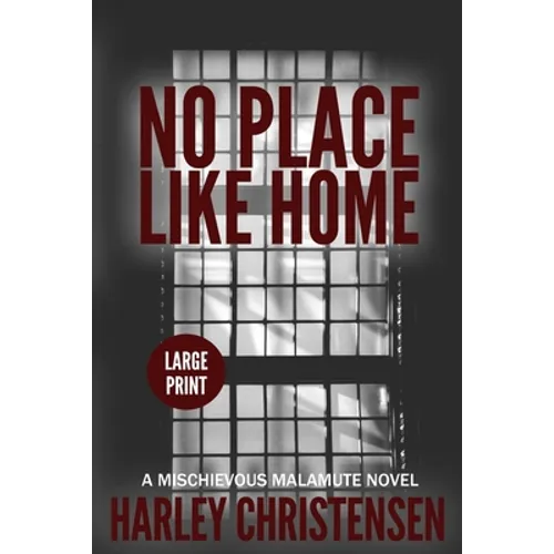 No Place Like Home: Large Print: (Mischievous Malamute Mystery Series Book 7)
