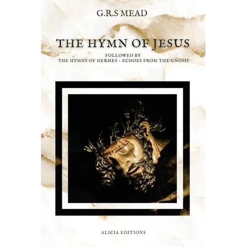 The Hymn of Jesus: Followed by The Hymns of Hermes - Echoes From The Gnosis