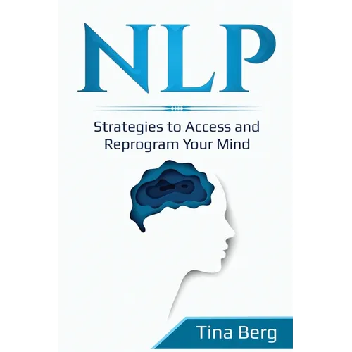 Nlp: Strategies to Access and Reprogram Your Mind