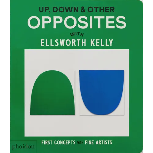Up, Down & Other Opposites: With Ellsworth Kelly