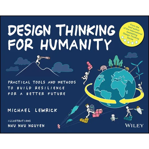Design Thinking for Humanity: Practical Tools and Methods to Build Resilience for a Better Future