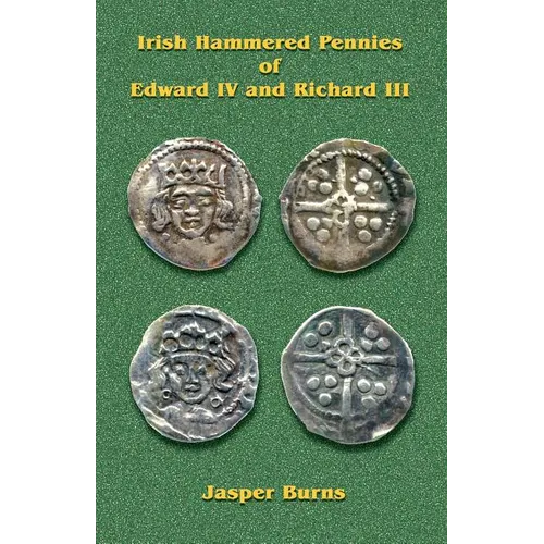 Irish Hammered Pennies of Edward IV and Richard III