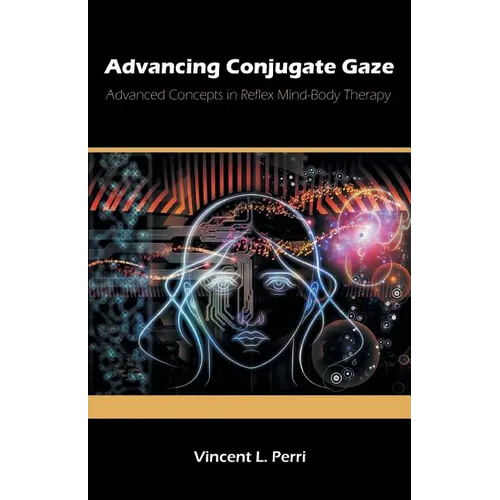 Advancing Conjugate Gaze: Advanced Concepts in Reflex Mind-Body Therapy