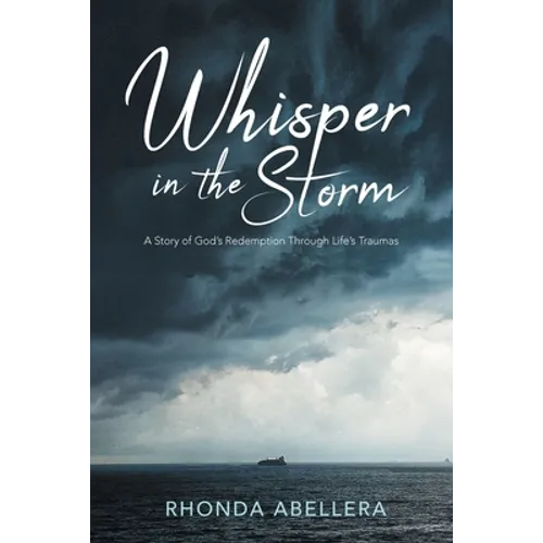 Whisper in the Storm: A Story of God's Redemption Through Life's Trauma