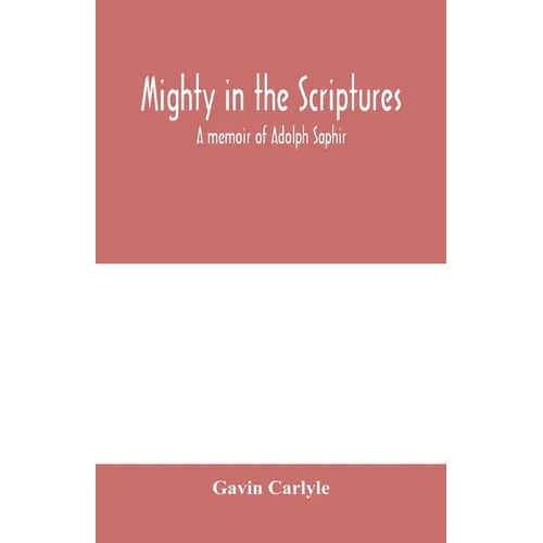 Mighty in the Scriptures." A memoir of Adolph Saphir