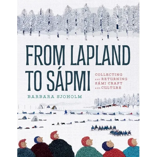 From Lapland to Sápmi: Collecting and Returning Sámi Craft and Culture