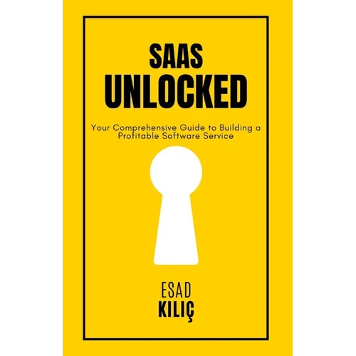 SaaS Unclocked: Your Comprehensive Guide to Building a Profitable Software Service