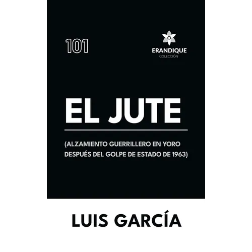 El Jute: (Alzamiento guerrillero en Yoro después del golpe de estado de 1963)