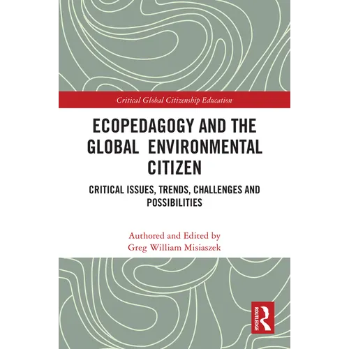 Ecopedagogy and the Global Environmental Citizen: Critical Issues, Trends, Challenges and Possibilities