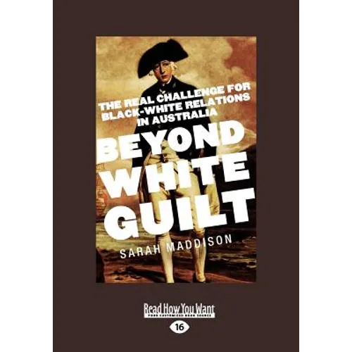 Beyond White Guilt: The Real Challenge for Black-White Relations in Australia (Large Print 16pt)