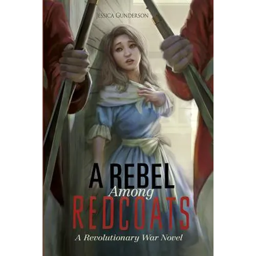 A Rebel Among Redcoats: A Revolutionary War Novel