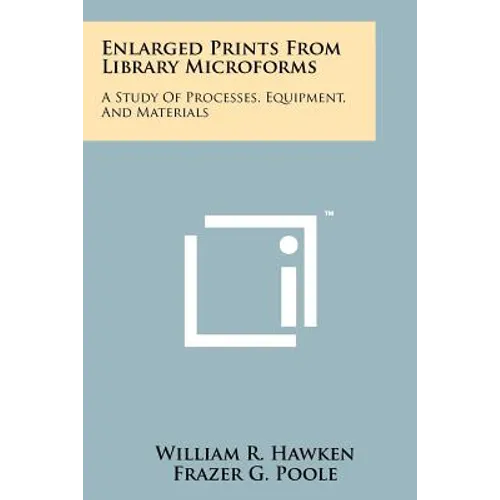 Enlarged Prints from Library Microforms: A Study of Processes, Equipment, and Materials