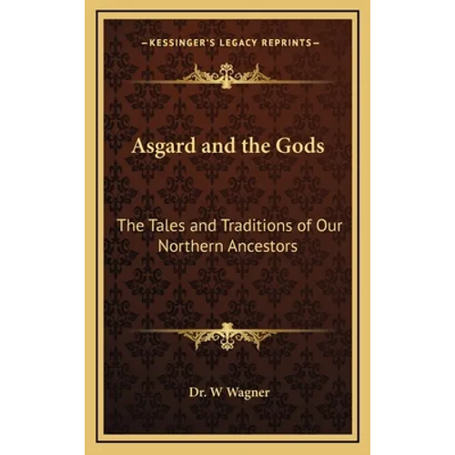 Asgard and the Gods: The Tales and Traditions of Our Northern Ancestors