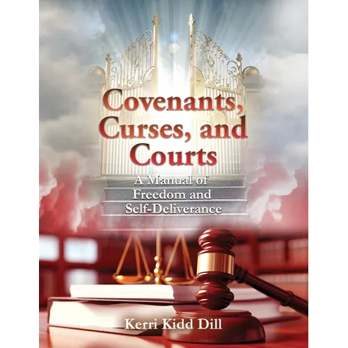 Covenants, Curses, and Courts: A Manual of Freedom and Self-Deliverance